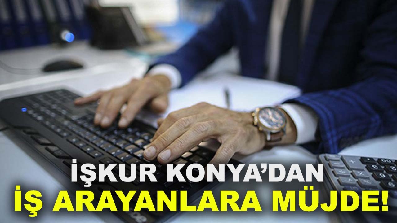İŞKUR Konya’dan iş arayanlara müjde! 30 personel alınacak