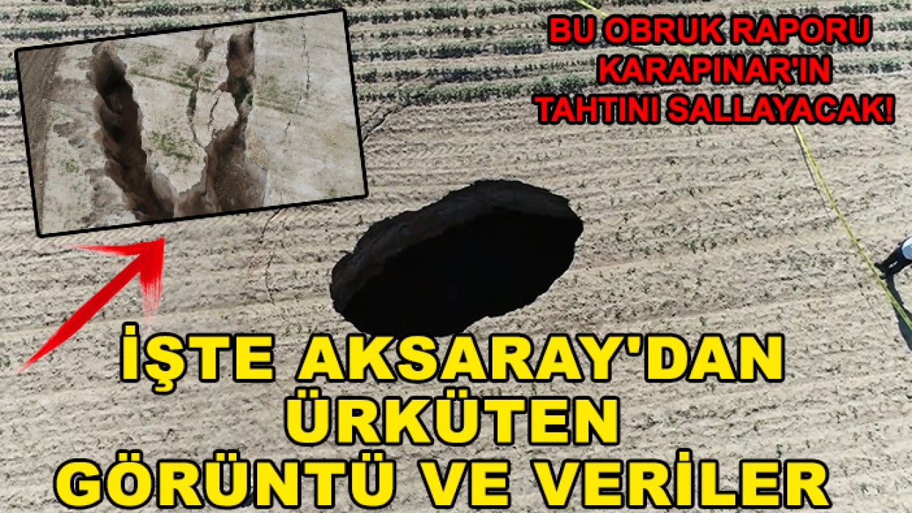 Bu obruk raporu Karapınar'ın tahtını sallayacak! İşte Aksaray'dan ürküten görüntü ve veriler