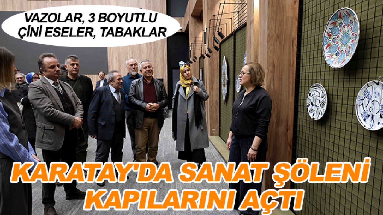 Vazolar, 3 boyutlu çini eseler, tabaklar: Karatay'da sanat şöleni kapılarını açtı