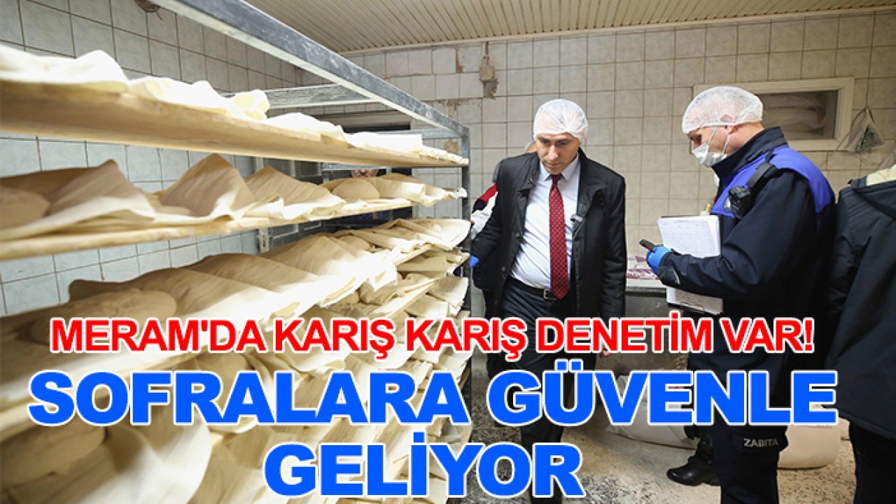 Meram'da karış karış denetim var! Sofralara güvenle geliyor
