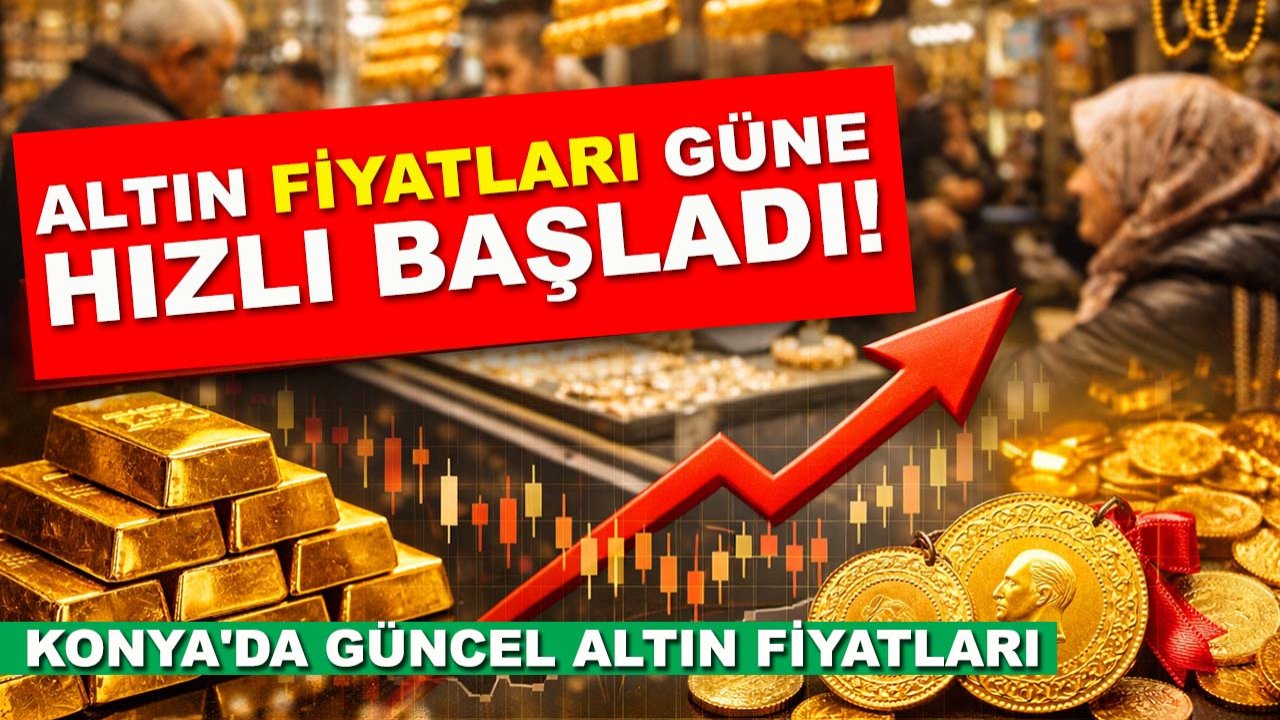 Altın fiyatları güne hızlı başladı! İşte Konya'da güncel altın fiyatları...