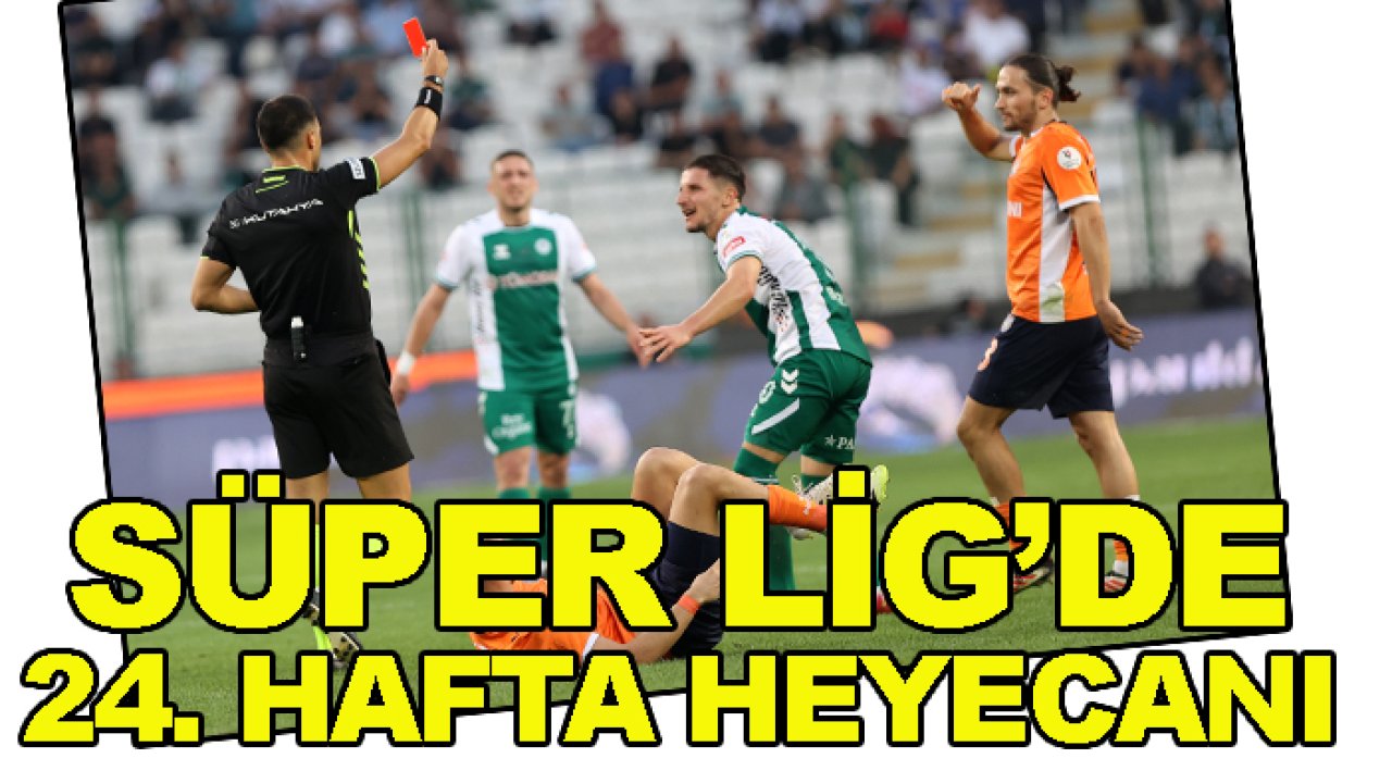 Konyaspor'da rakip Başakşehir, işte 24. haftanın programı