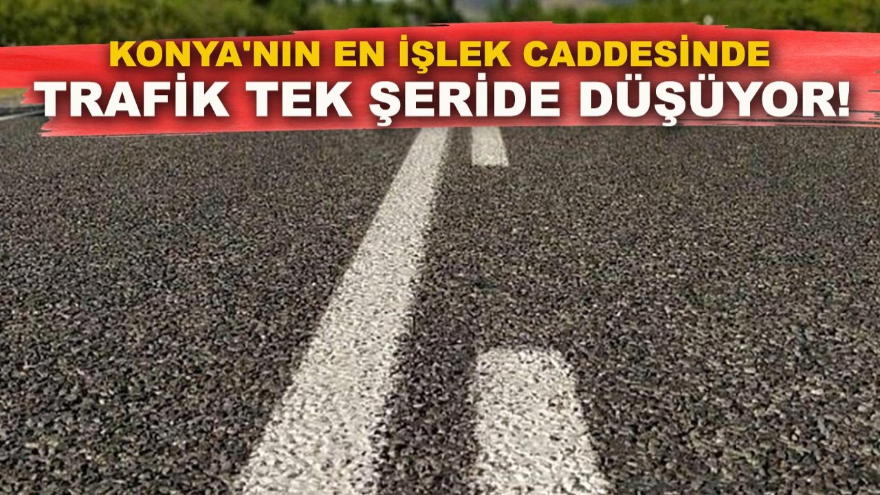 Konya'nın en işlek caddesinde trafik tek şeride düşüyor!