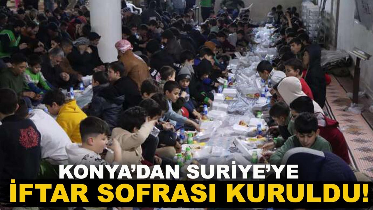 Konya’dan Suriye’ye iftar sofrası kuruldu!