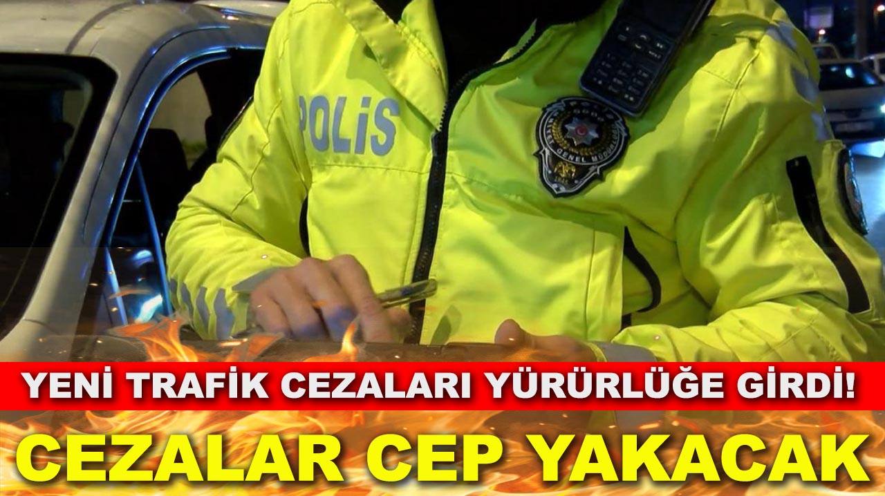 Yeni trafik cezaları yürürlüğe girdi! Cezalar cep yakacak