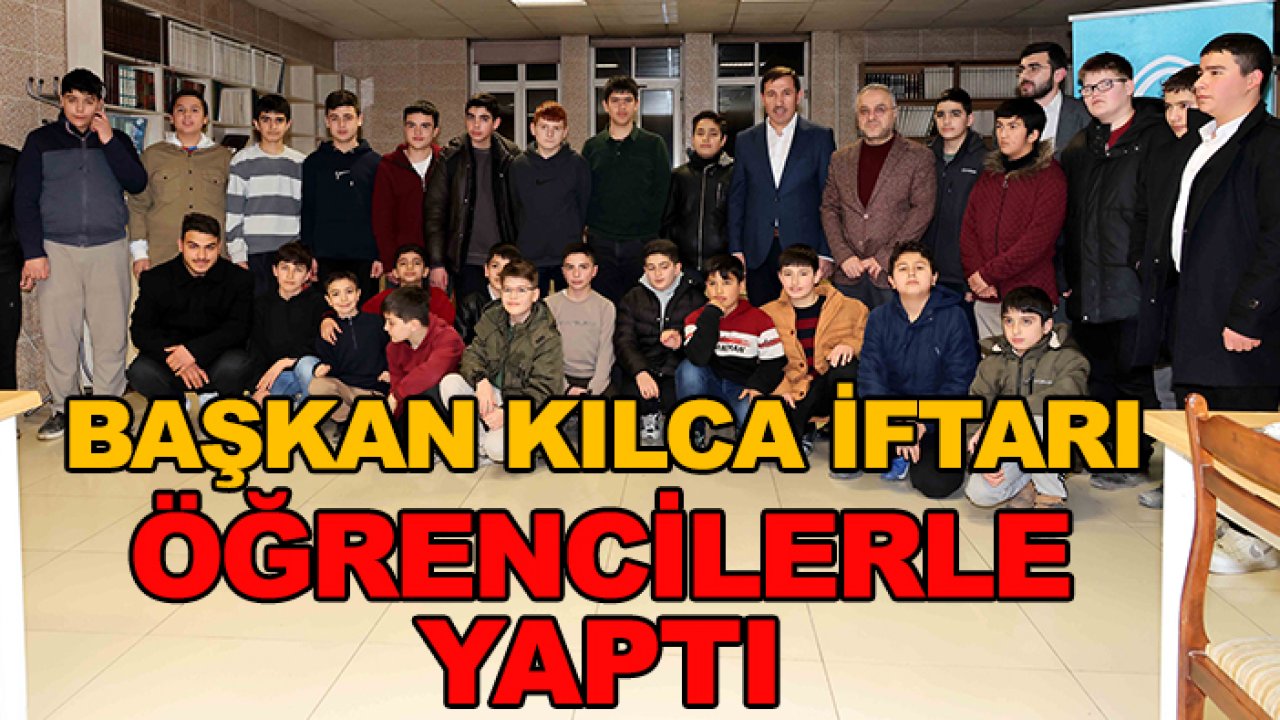 Başkan Kılca iftarı öğrencilerle yaptı