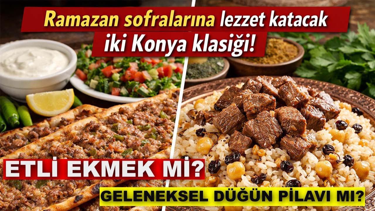 Ramazan sofralarına lezzet katacak iki Konya klasiği! Etli Ekmek mi, geleneksel düğün pilavı mı?