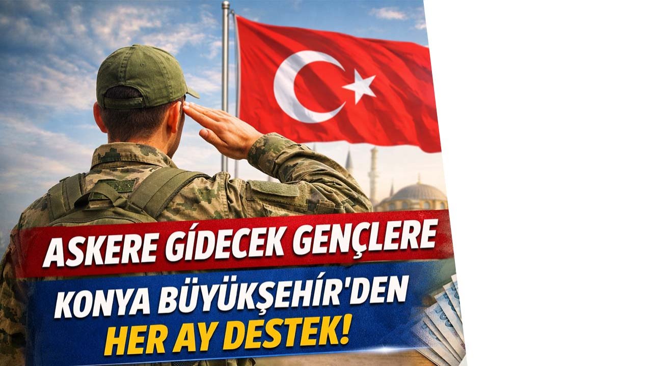 Askere gidecek gençlere Konya Büyükşehir’den her ay destek!