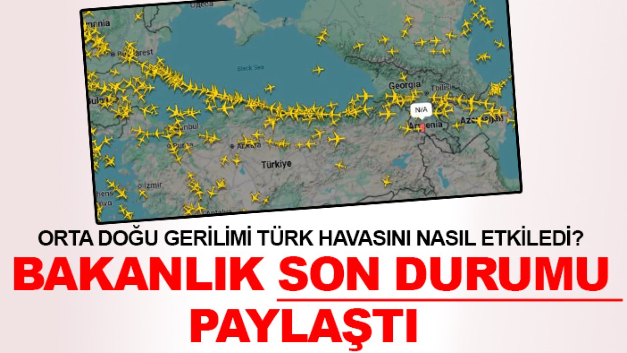 Orta Doğu gerilimi Türk havasını nasıl etkiledi? Bakanlık son durumu paylaştı