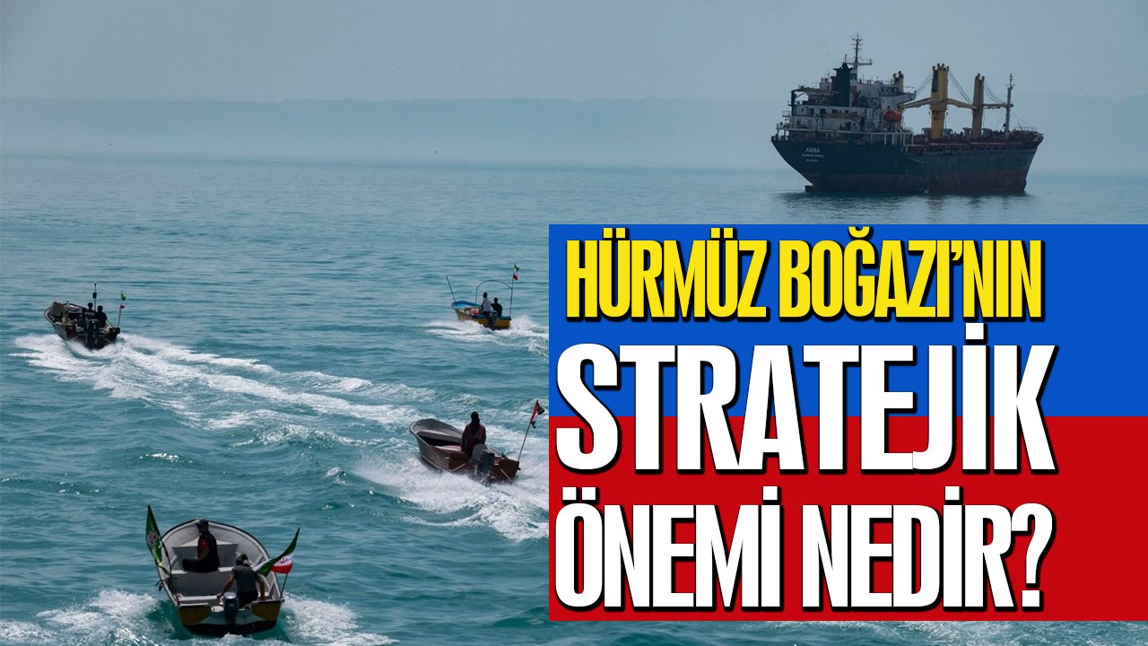 Hürmüz Boğazı’nın stratejik önemi nedir?