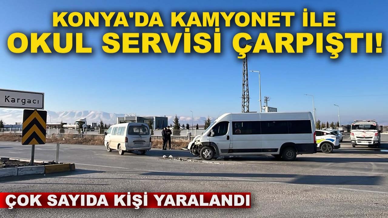 Konya'da kamyonet ile okul servisi çarpıştı! Çok sayıda kişi yaralandı