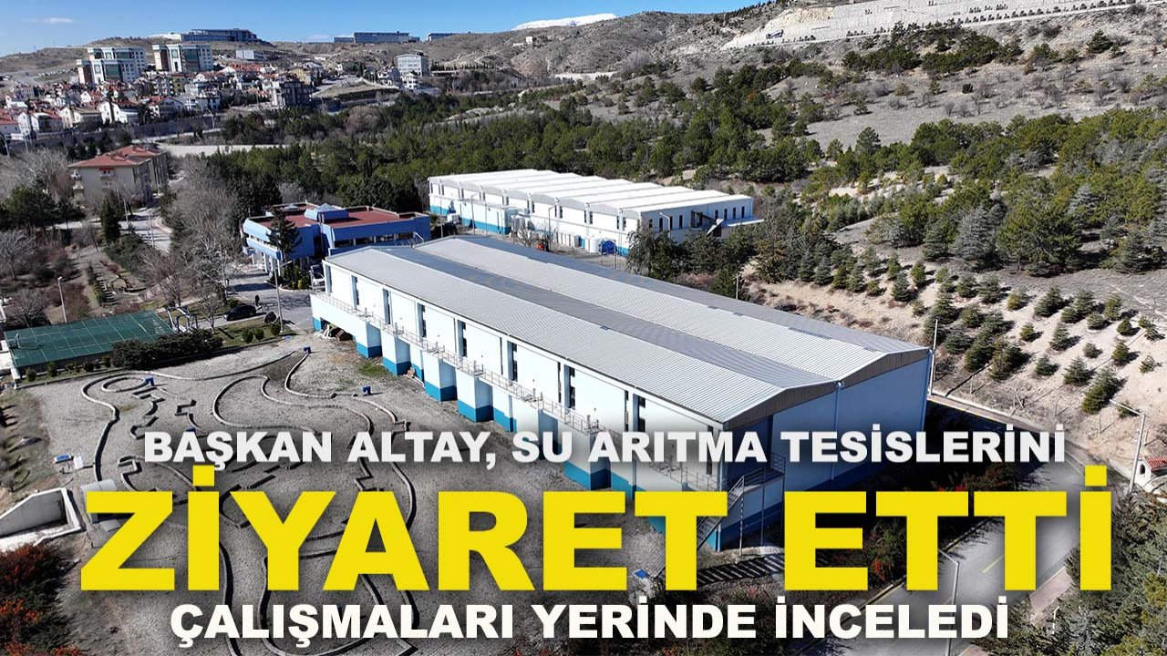 Başkan Altay, su arıtma tesislerini ziyaret etti, çalışmaları yerinde inceledi