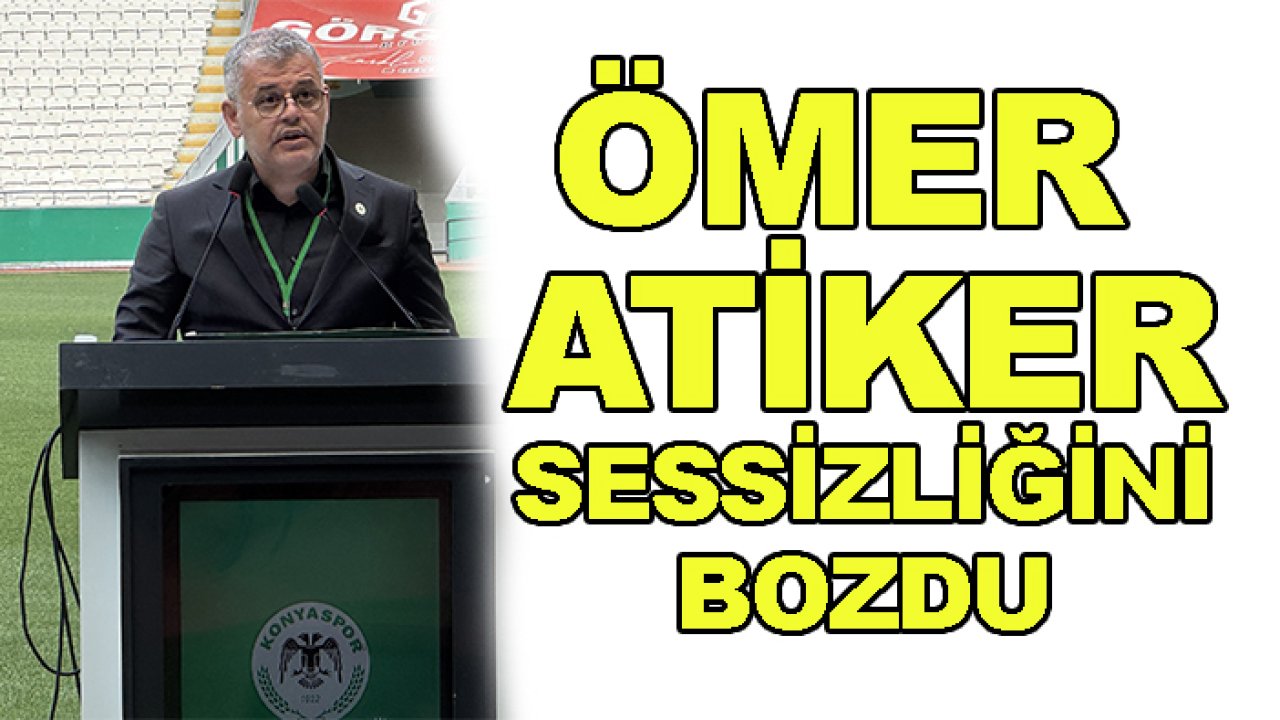 Konyaspor'da başkan Ömer Atiker, sessizliğini bozdu