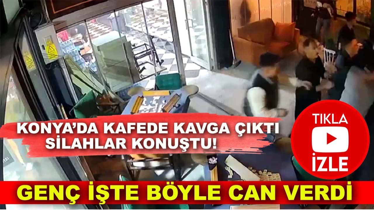 Konya’da kafede kavga çıktı, silahlar konuştu! Genç işte böyle can verdi