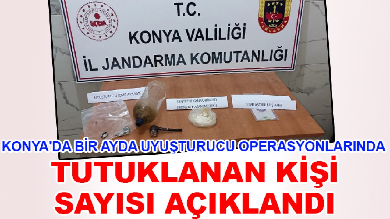 Konya'da bir ayda uyuşturucu operasyonlarında tutuklanan kişi sayısı açıklandı