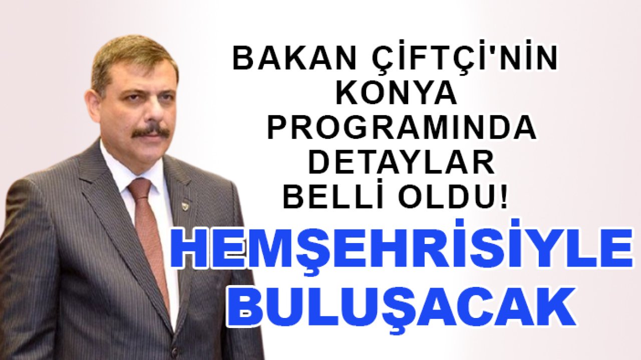 Bakan Çiftçi'nin Konya programında detaylar belli oldu! Hemşehrisiyle buluşacak