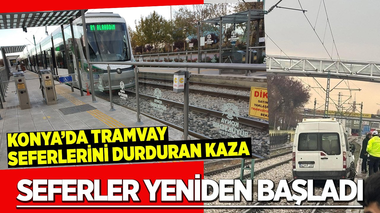 Konya’da kaza nedeniyle duran tramvay seferleri başladı