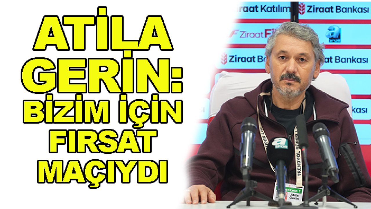 Eyüpspor'da Atila Gerin, "Bizim için fırsat maçıydı"