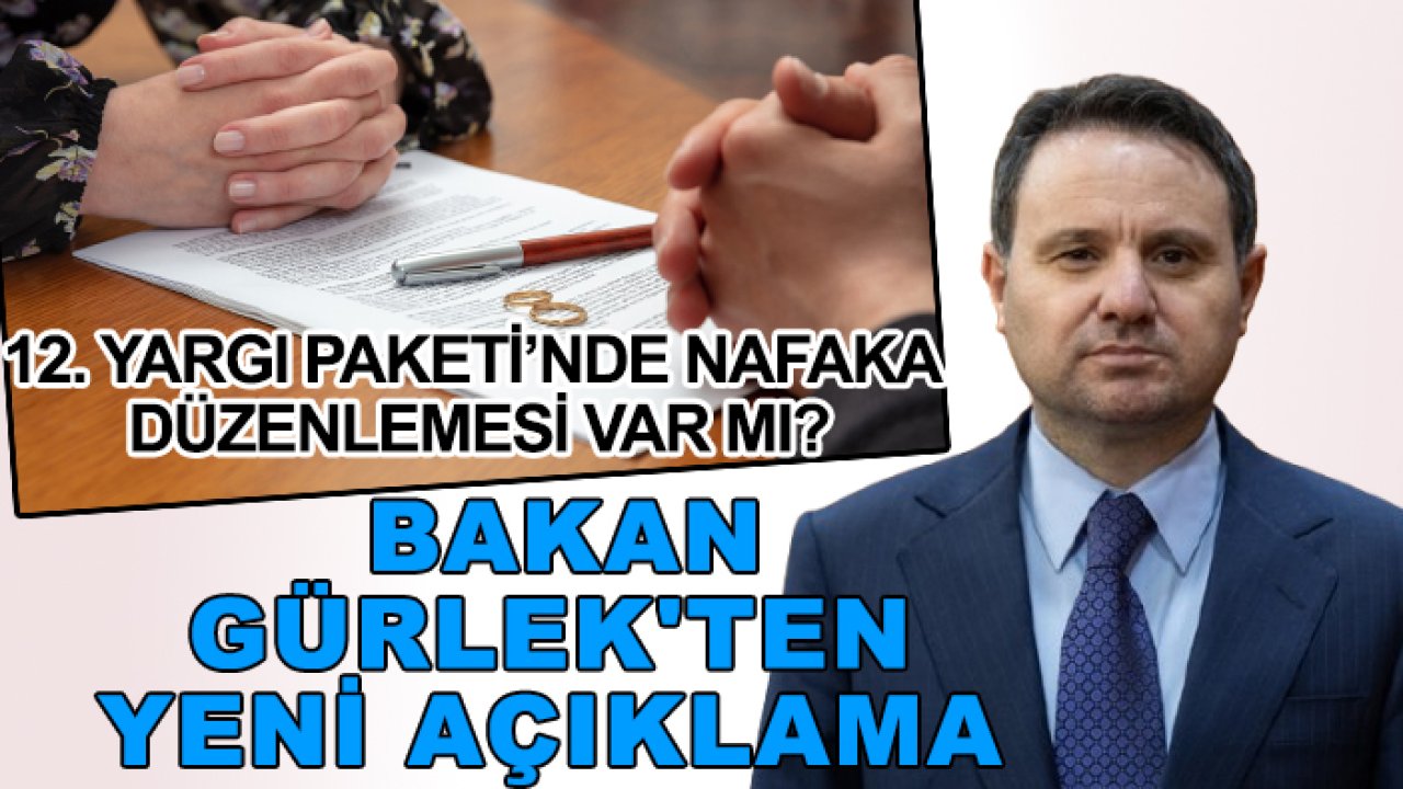 12. Yargı Paketi’nde nafaka düzenlemesi var mı? Bakan Gürlek'ten yeni açıklama