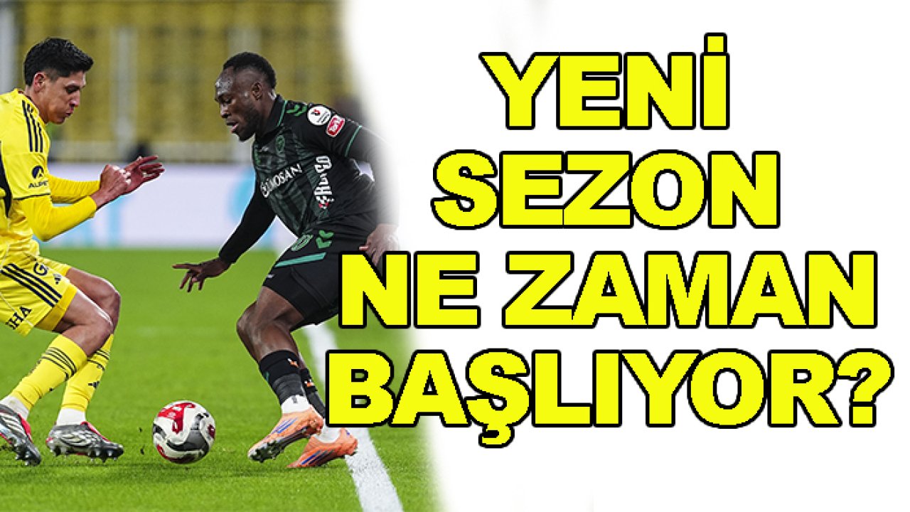 Süper Lig'de yeni sezon ne zaman başlayacak?
