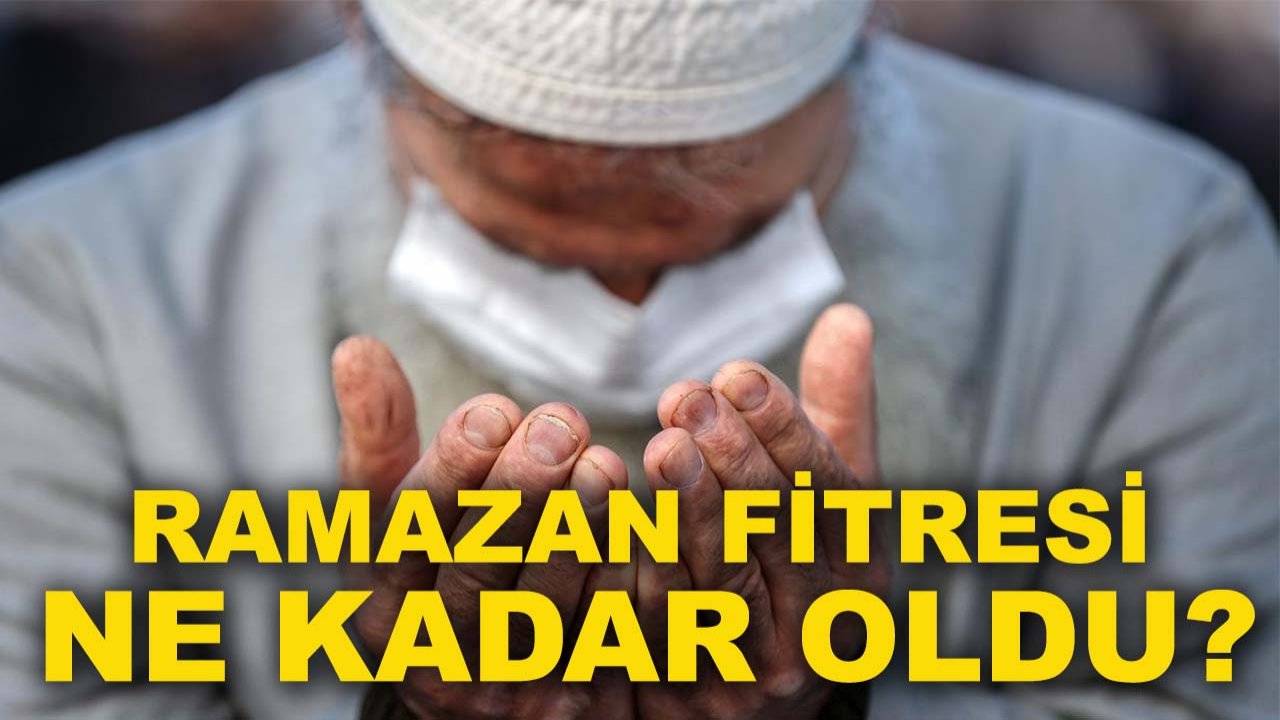 Ramazan fitresi ne kadar oldu?