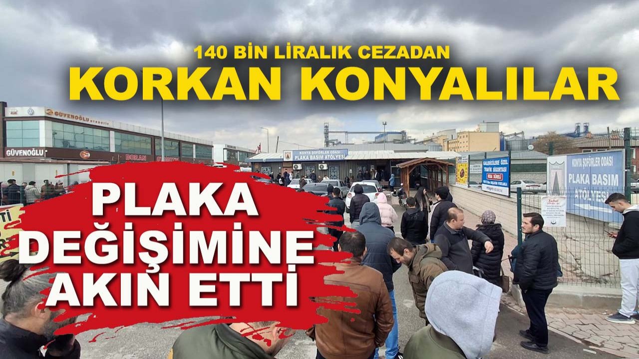 140 bin liralık cezadan korkan Konyalılar plaka değişimine akın etti