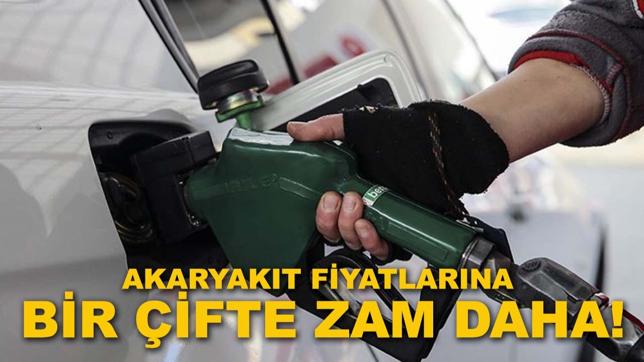 Akaryakıt fiyatlarına bir çifte zam daha!