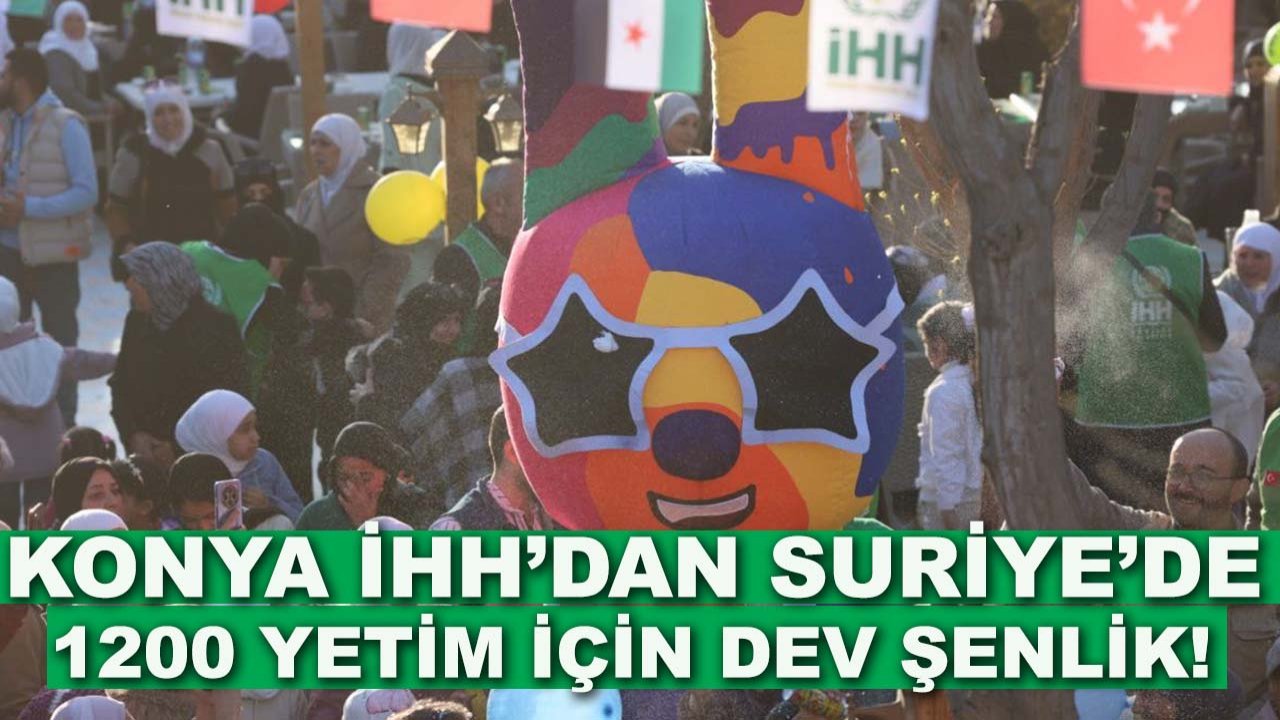 Konya İHH’dan Suriye’de 1200 yetim için dev şenlik!