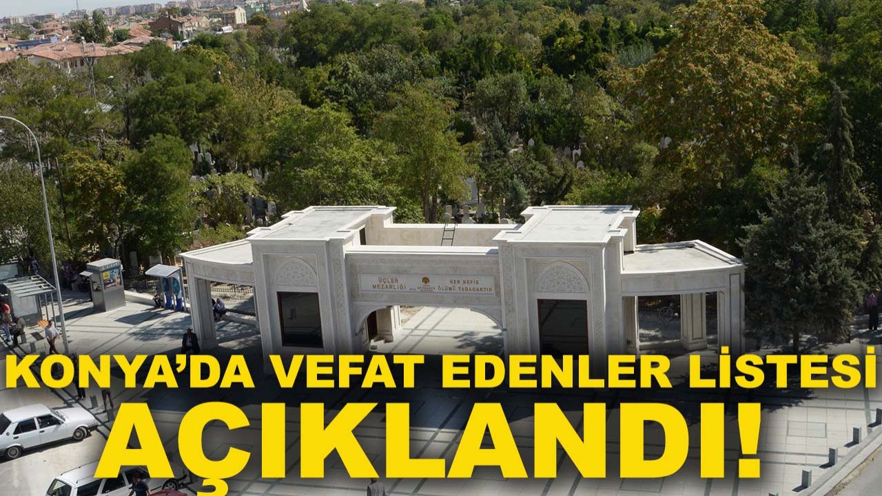 Konya’da vefat edenler listesi açıklandı! 7 Mart 2026