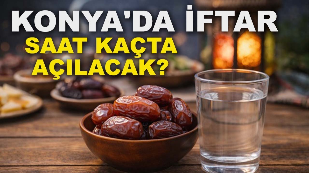 Konya'da iftar saati kaçta açılacak? İftara ne kadar var?