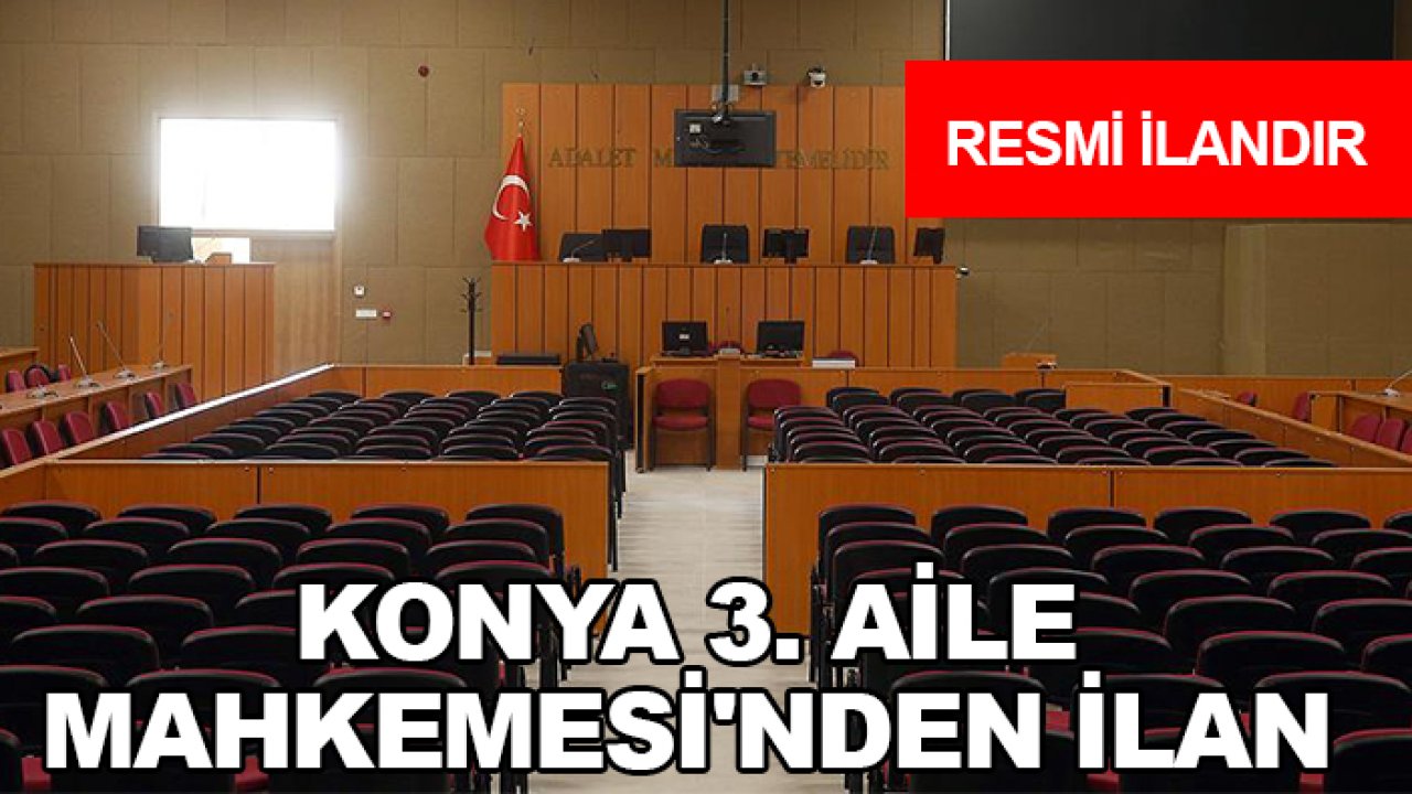 Konya 3. Aile Mahkemesi'nden ilan