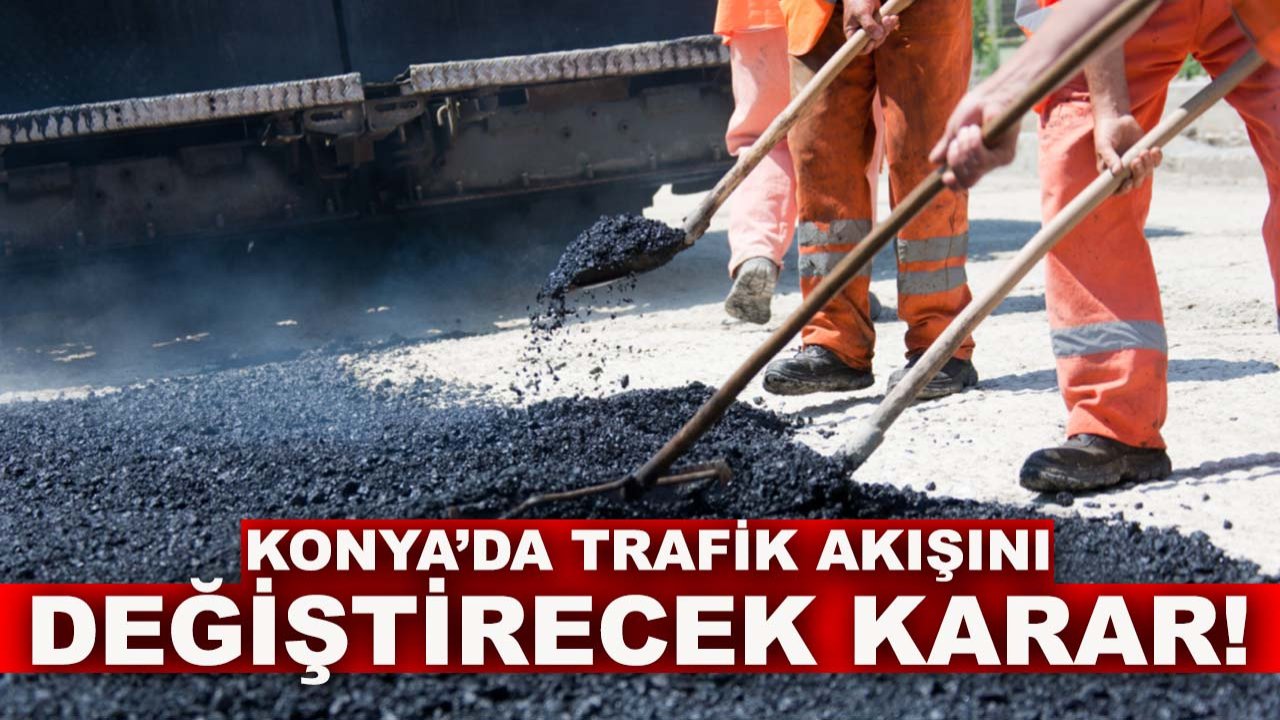 Konya’da trafik akışını değiştirecek karar! En çok kullanılan yol trafiğe kapatıldı
