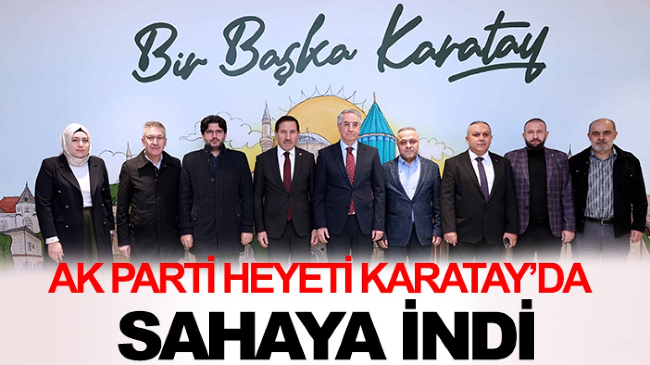 AK Parti heyeti Karatay’da sahaya indi