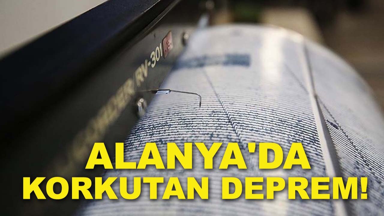 Alanya'da korkutan deprem!