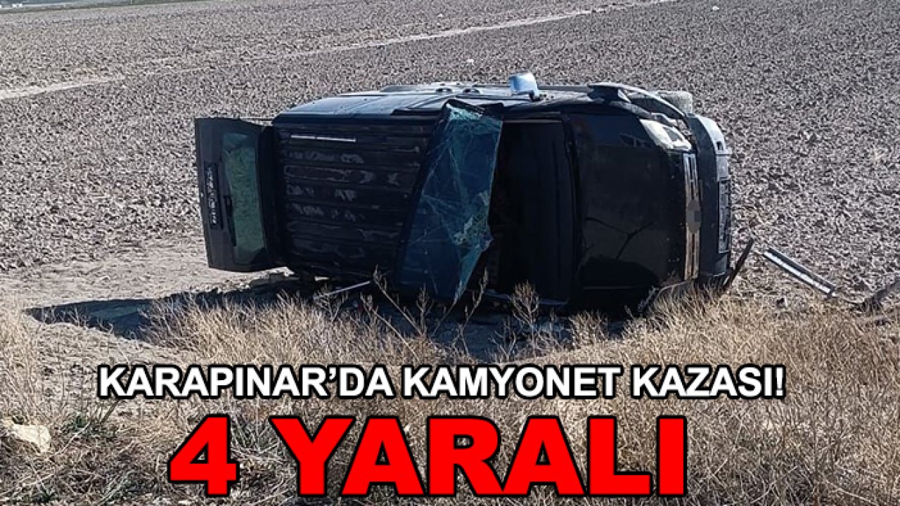 Karapınar’da kamyonet kazası! 4 yaralı