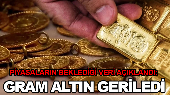 Piyasaların beklediği veri açıklandı: Gram altın geriledi