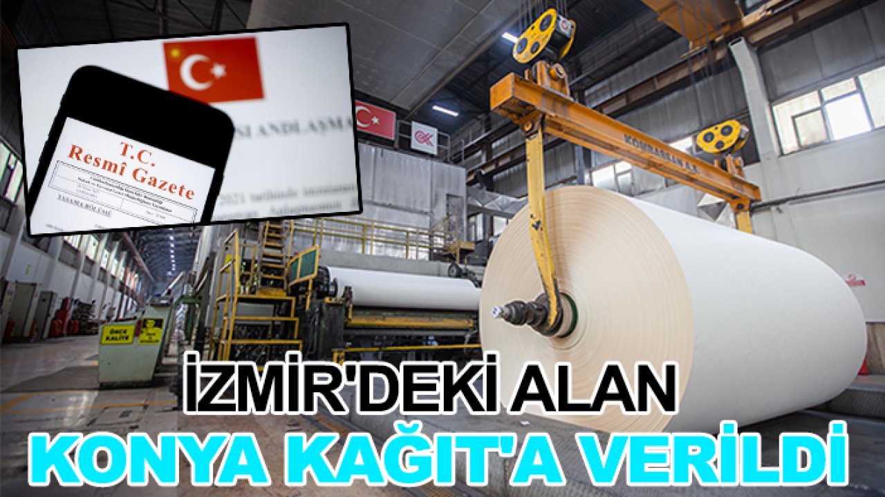 İzmir'deki alan Konya Kağıt'a verildi