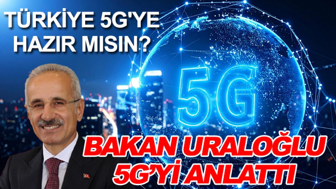5G Türkiye'ye Nisan'da geliyor! Bakan Uraloğlu yaşanacak değişimleri anlattı