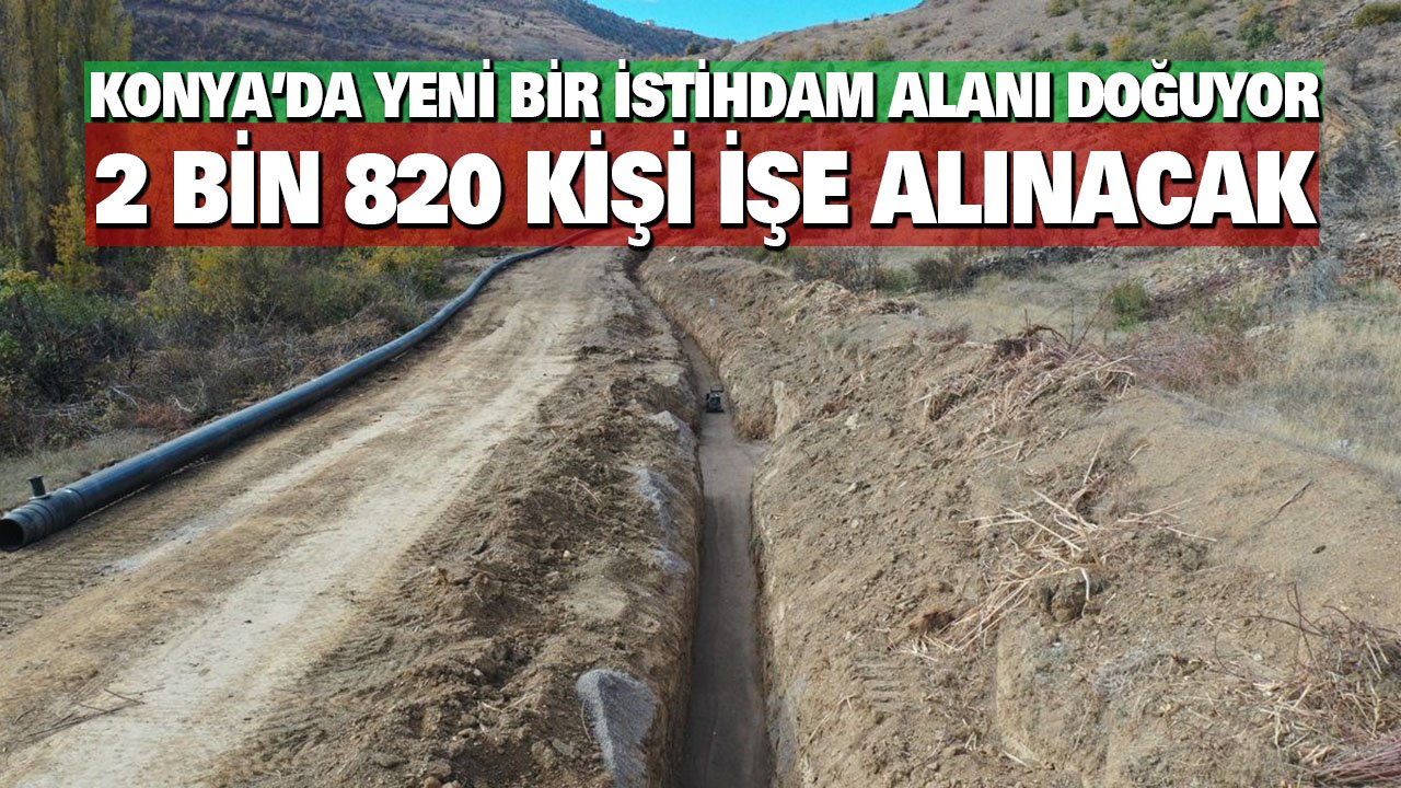 Konya’da yeni bir istihdam alanı doğuyor, 2 bin 820 kişi işe alınacak