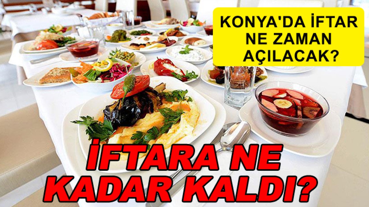 Konya'da iftar ne zaman açılacak? İftara ne kadar kaldı?
