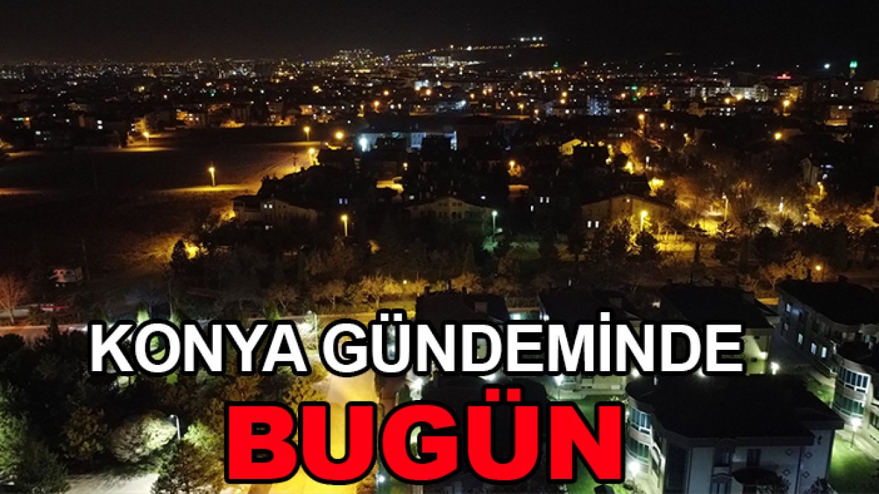 Konya gündeminde bugün