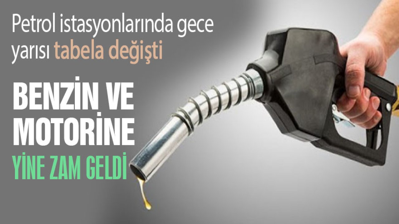 Gece yarısı tabela değişti, benzin ve motorine yine zam geldi