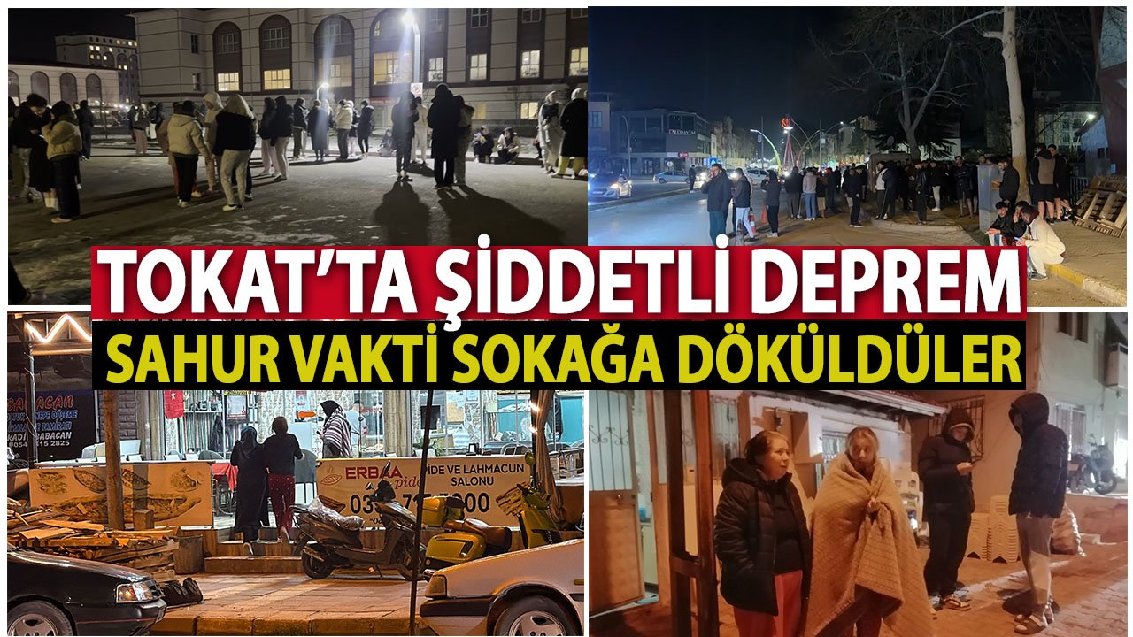Tokat’ta 5,5 şiddetinde deprem! Sahur vakti sokağa döktü