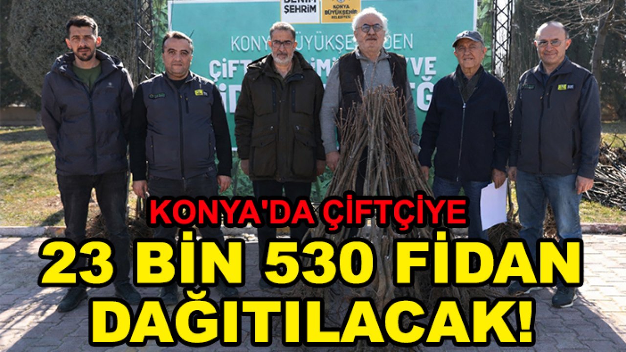 Başkan Altay duyurdu: Konya'da çiftçiye 23 bin 530 fidan dağıtılacak!