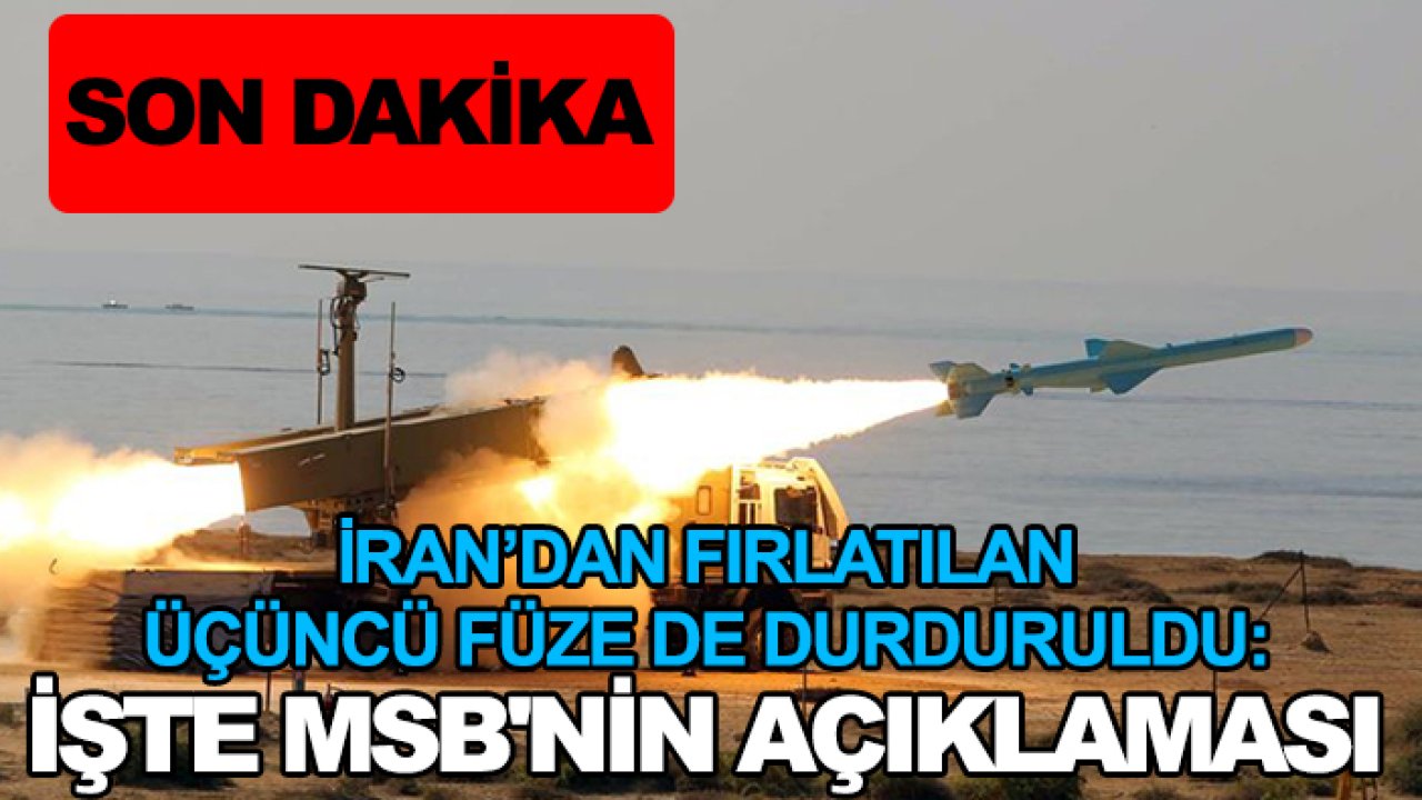 Son dakika! İran’dan fırlatılan üçüncü füze de durduruldu: İşte MSB'nin açıklaması