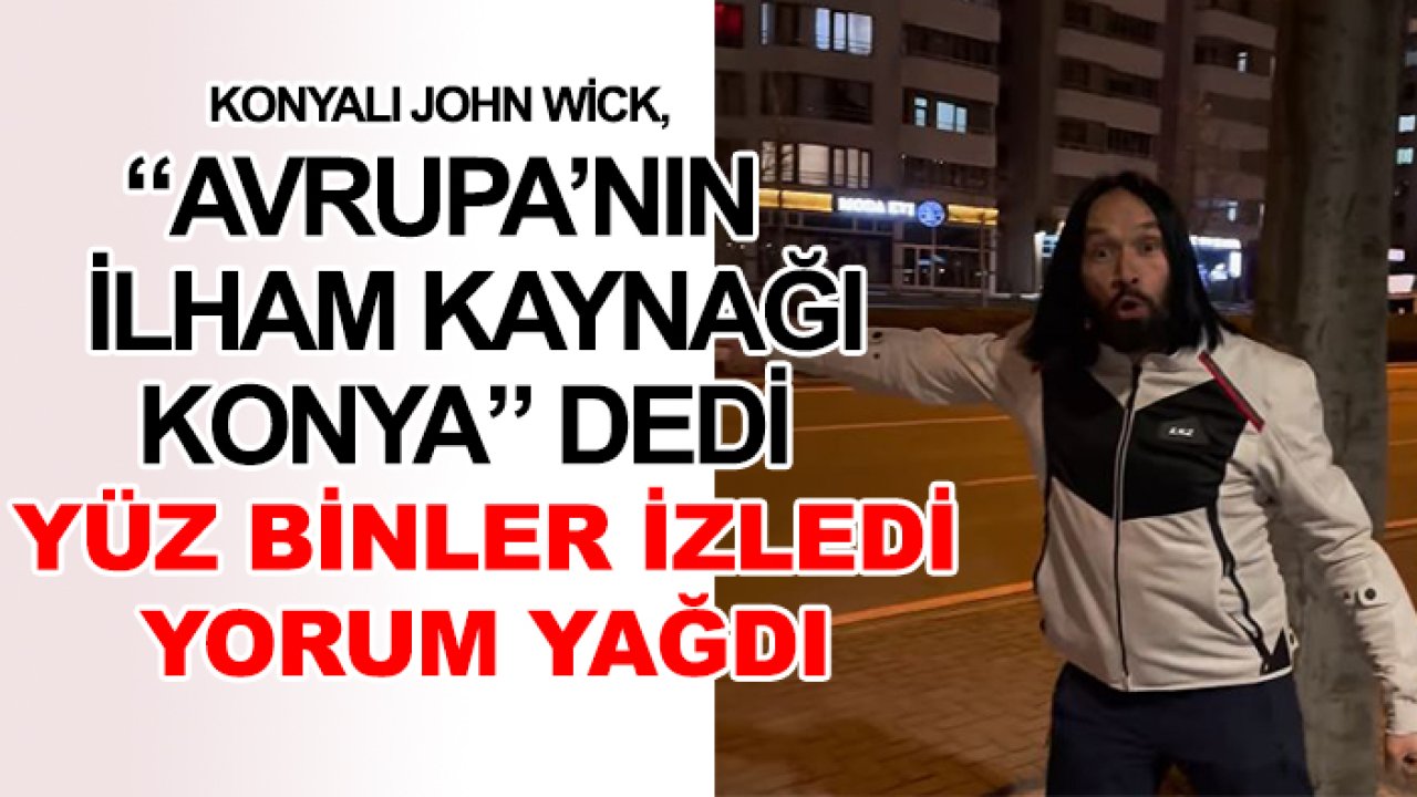Konyalı John Wick "Konya da Konya" dedi! Yüz binler izledi, yorum yağdı