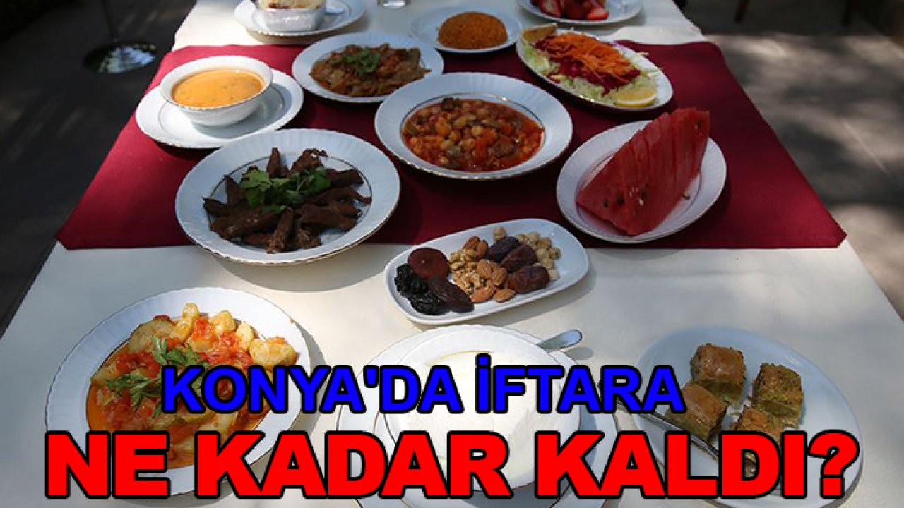 Konya'da iftara ne kadar kaldı?