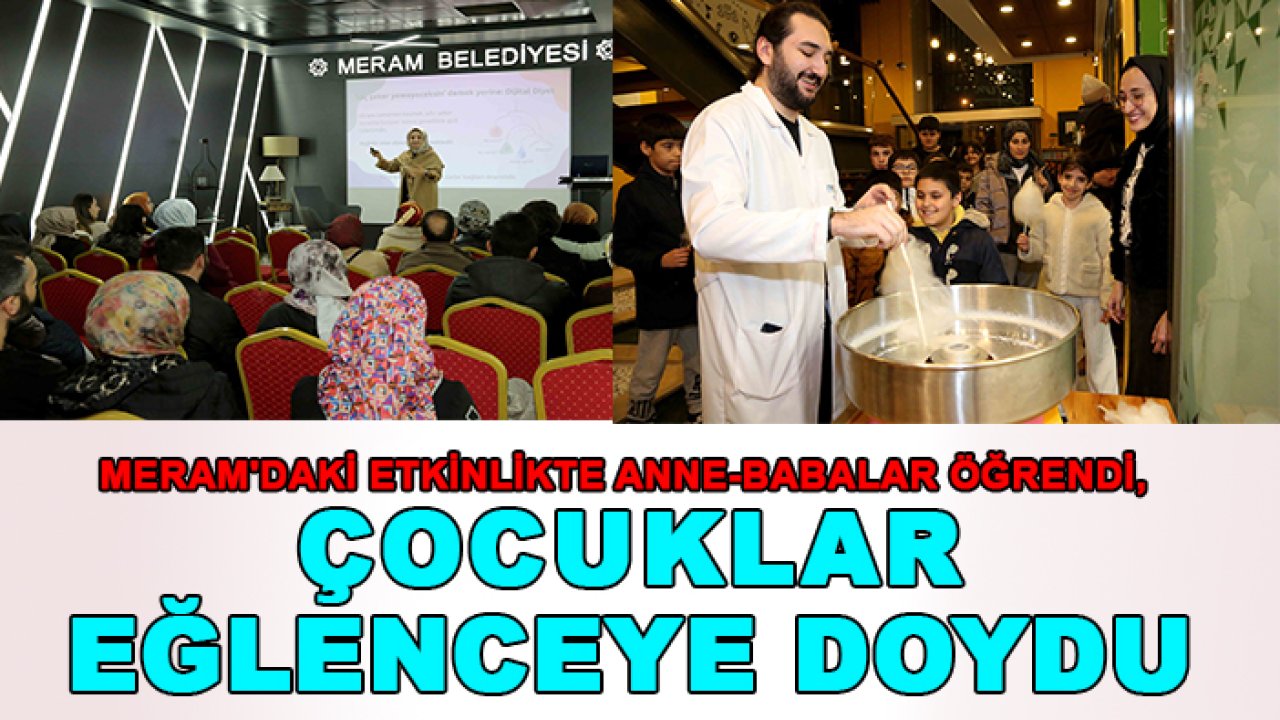 Meram'daki etkinlikte anne-babalar öğrendi, çocuklar eğlenceye doydu