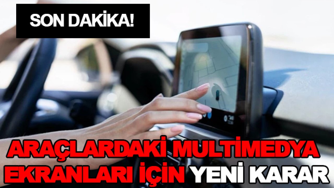 Son dakika! Araç sahipleri dikkat! Bakanlıktan araçlardaki multimedya ekranları için yeni karar
