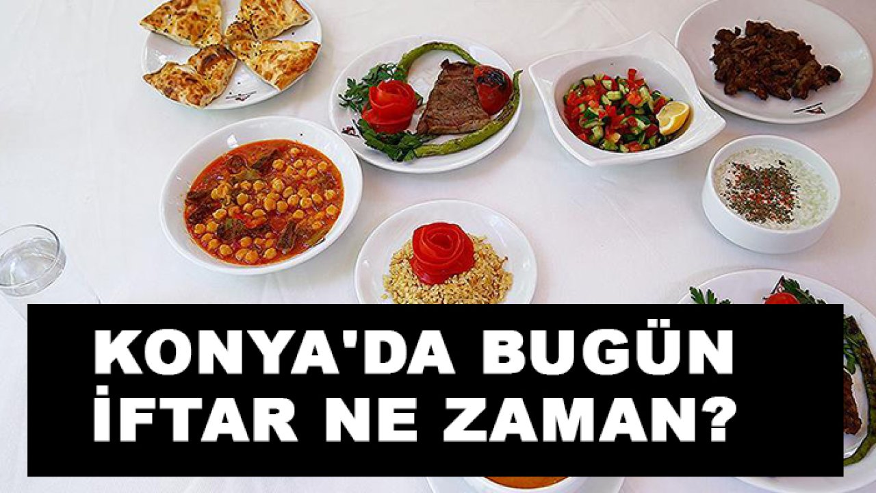 Konya'da bugün iftar ne zaman?